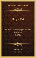 Only a Cat: Or the Autobiography of Tom Blackman (1876)(English)