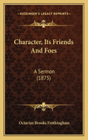 Character, Its Friends And Foes: A Sermon (1875)(English)