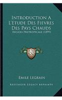 Introduction A L'Etude Des Fievres Des Pays Chauds
