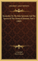 Researches On The Solar Spectrum And The Spectra Of The Chemical Elements, Part 2 (1863)
