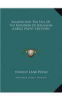 Saladin and the Fall of the Kingdom of Jerusalem