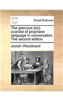 The Greivous [sic] Scandal of Prophane Language in Conversation. the Second Edition.: (English)