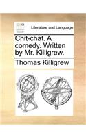 Chit-chat. A comedy. Written by Mr. Killigrew.
