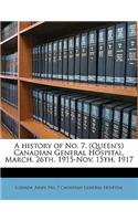 A History of No. 7. (Queen's) Canadian General Hospital, March, 26th, 1915-Nov. 15th, 1917