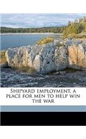 Shipyard Employment, a Place for Men to Help Win the War