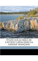 Étude sur le rôle de l'accent latin dans la langue française