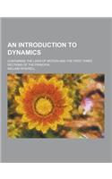 An Introduction to Dynamics; Containing the Laws of Motion and the First Three Sections of the Principia