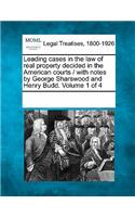 Leading Cases in the Law of Real Property Decided in the American Courts / With Notes by George Sharswood and Henry Budd. Volume 1 of 4