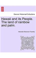 Hawaii and Its People. the Land of Rainbow and Palm.