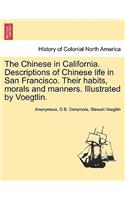 The Chinese in California. Descriptions of Chinese Life in San Francisco. Their Habits, Morals and Manners. Illustrated by Voegtlin.