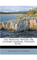 The Monthly Review, Or, Literary Journal, Volumes 82-83...