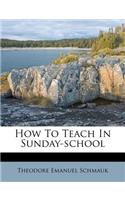 How to Teach in Sunday-School