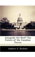 Alongside the Best? the Future of the Canadian Forces