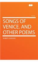 Songs of Venice. and Other Poems