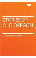Stories of Old Oregon