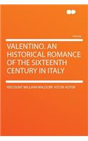 Valentino. an Historical Romance of the Sixteenth Century in Italy
