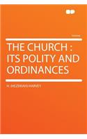 The Church: Its Polity and Ordinances