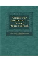 Chemie Fur Dilettanten... - Primary Source Edition