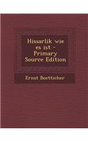 Hissarlik Wie Es Ist - Primary Source Edition