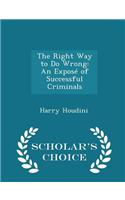 The Right Way to Do Wrong: An Expose of Successful Criminals - Scholar's Choice Edition(English)