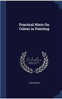 Practical Hints On Colour in Painting