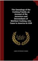 Genealogy of the Cushing Family, an Account of the Ancestors and Descendants of Matthew Cushing, who Came to America in 1638