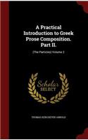 A Practical Introduction to Greek Prose Composition. Part II.: (the Particles) Volume 2