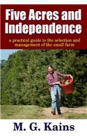 Five Acres and Independence - A Practical Guide to the Selection and Management of the Small Farm