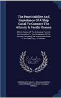 The Practicability And Importance Of A Ship Canal To Connect The Atlantic & Pacific Oceans