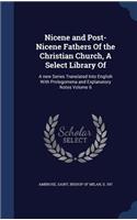 Nicene and Post-Nicene Fathers Of the Christian Church, A Select Library Of: A new Series Translated Into English With Prolegomena and Explanatory Notes; Volume 6