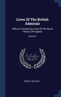 Lives Of The British Admirals: With An Introductory View Of The Naval History Of England; Volume 2