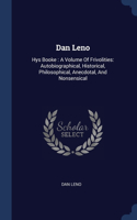 Dan Leno: Hys Booke: A Volume Of Frivolities: Autobiographical, Historical, Philosophical, Anecdotal, And Nonsensical