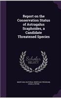 Report on the Conservation Status of Astragalus Scaphoides, a Candidate Threatened Species