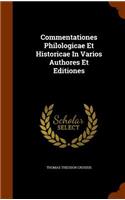 Commentationes Philologicae Et Historicae In Varios Authores Et Editiones