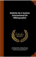 Bulletin de L'Institut International de Bibliographie