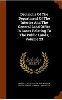 Decisions of the Department of the Interior and the General Land Office in Cases Relating to the Public Lands, Volume 23