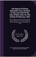 The Report of Hiram Maxwell's Case, Decided at the City-Hall of the City of New-York, on the 3D Day of February, 1823