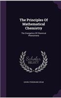 The Principles of Mathematical Chemistry: The Energetics of Chemical Phenomena