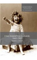 Child Insanity in England, 1845-1907