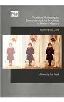 Victorian Photography, Literature, and the Invention of Modern Memory