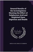 General Results of the Investigations Showing the Effect of Sulphurous Acid and Sulphited Upon Digestion and Health