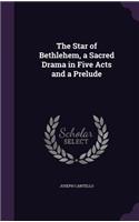 Star of Bethlehem, a Sacred Drama in Five Acts and a Prelude