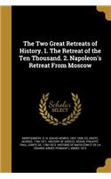 The Two Great Retreats of History. 1. The Retreat of the Ten Thousand. 2. Napoleon's Retreat From Moscow