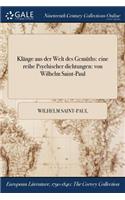 Klange Aus Der Welt Des Gemuths: Eine Reihe Psychischer Dichtungen: Von Wilhelm Saint-Paul