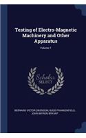 Testing of Electro-Magnetic Machinery and Other Apparatus; Volume 1