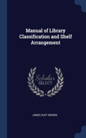 Manual of Library Classification and Shelf Arrangement