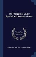 THE PHILIPPINES UNDER SPANISH AND AMERIC