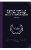 Report On Condition Of Woman And Child Wage-earners In The United States