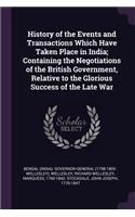 History of the Events and Transactions Which Have Taken Place in India; Containing the Negotiations of the British Government, Relative to the Glorious Success of the Late War