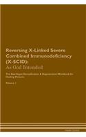 Reversing X-Linked Severe Combined Immunodeficiency (X-Scid): As God Intended the Raw Vegan Plant-Based Detoxification & Regeneration Workbook for Healing Patients. Volume 1